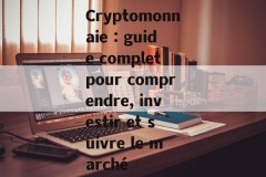 Cryptomonnaie : guide complet pour comprendre, investir et suivre le marché